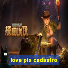 love pix cadastro